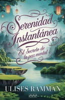 SERENIDAD INSTANTÁNEA. Viaje hacia el alma.: El secreto de la paz mental. (LA VERDAD) (Spanish Edition) B0F27XQM58 Book Cover