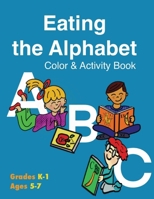 Eating the Alphabet Color & Activity Book (Grades K-1 Ages 5-7) 0984854045 Book Cover