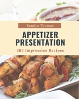 365 Impressive Appetizer Presentation Recipes: Home Cooking Made Easy with Appetizer Presentation Cookbook! B08FP54SGD Book Cover