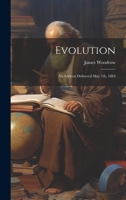 Evolution: An Address Delivered May 7th, 1884 1022131648 Book Cover