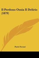 Il Perdono Ossia Il Delirio (1879) 1166697681 Book Cover