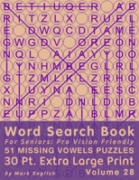 Word Search Book For Seniors: Pro Vision Friendly, 51 Missing Vowels Puzzles, 30 Pt. Extra Large Print, Vol. 28 B08H9TNHX6 Book Cover