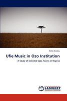 Ufie Music in Ozo Institution: A Study of Selected Igbo Towns in Nigeria 3845411902 Book Cover