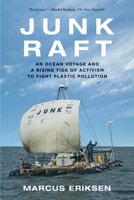 Junk Raft: An Ocean Voyage and a Rising Tide of Activism to Fight Plastic Pollution 0807061727 Book Cover