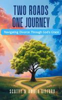 Two Roads, One Journey: Navigating Divorce Through God’s Grace B0DXH764KQ Book Cover