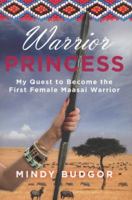 Warrior Princess: My Quest to Become the First Female Maasai Warrior 0762786035 Book Cover