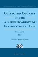 Collected Courses of the Xiamen Academy of International Law, Volume 11 (2017) 9004353534 Book Cover