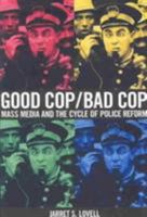 Good Cop/Bad Cop: Mass Media and the Cycle of Police Reform 1881798496 Book Cover