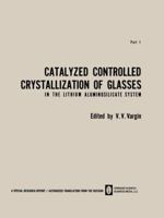 Catalyzed Controlled Crystallization of Glasses in the Lithium Aluminosilicate System 1489949100 Book Cover