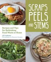 Scraps, Peels, and Stems: Recipes and Tips for Rethinking Food Waste at Home 1680511483 Book Cover