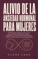 Alivio De La Ansiedad Hormonal Para Mujeres: El Protocolo Sincronizado con tu Ciclo que Detiene el Pánico Premenstrual, el Agobio del Embarazo y el ... tu Abuela Podría Seguirlo (Spanish Edition) B0HCYFRNS5 Book Cover