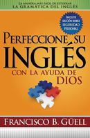 Perfeccione Su Inglés Con La Ayuda De Dios: La manera más fácil de estudiar la gramática del inglés 1599795949 Book Cover