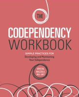 The Codependency Workbook: Simple Practices for Developing and Maintaining Your Independence 1646114310 Book Cover