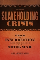 The Slaveholding Crisis: Fear of Insurrection and the Coming of the Civil War 0807164356 Book Cover