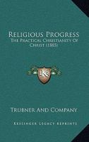 Religious Progress: The Practical Christianity Of Christ 1104372894 Book Cover
