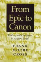 From Epic to Canon: History and Literature in Ancient Israel 0801865336 Book Cover
