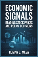 ECONOMIC SIGNALS: READING STOCK PRICES AND POLICY DECISIONS: How Asset Markets Reflect Inflation, Employment, and Monetary Strategy B0FSKS2YPR Book Cover