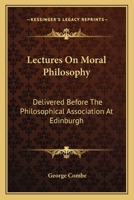 Lectures on Moral Philosophy Delivered Before the Edinburg Philosophical Society 1103327526 Book Cover