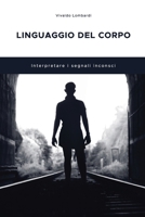 LINGUAGGIO DEL CORPO: Interpretare i segnali inconsci B0BCSCZ8MB Book Cover