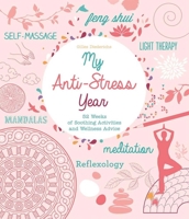 My Anti-Stress Year: 52 Weeks of Soothing Activities and Wellness Advice 1631581198 Book Cover