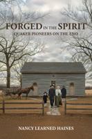Forged in the Spirit: Quaker Pioneers on the Eno 0997984856 Book Cover