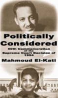 Politically Considered: 50th Commemoration of the Supreme Court Decision of 1954 0967558123 Book Cover