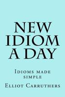 New Idiom A Day: Idioms made simple 1499697600 Book Cover