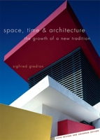 Space, Time and Architecture: The Growth of a New Tradition, Fifth Revised and Enlarged Edition (The Charles Eliot Norton Lectures) 0674830407 Book Cover