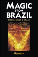 Magic From Brazil: Recipes, Spells & Rituals 0738700444 Book Cover