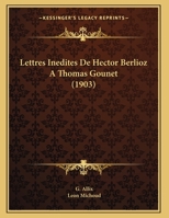 Lettres Inedites De Hector Berlioz A Thomas Gounet (1903) 1172611165 Book Cover