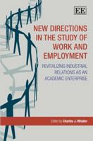 New Directions in the Study of Work and Employment: Revitalizing Industrial Relations As an Academic Enterprise 184720452X Book Cover