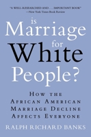 Is Marriage for White People?: How the African American Marriage Decline Affects Everyone 0452297532 Book Cover