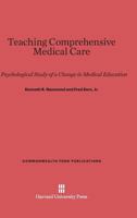 Teaching Comprehensive Medical Care: A Psychological Study of a Change in Medical Education (Commonwealth Fund Publications) 0674497120 Book Cover
