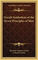 Occult Symbolism Of The Seven Principles Of Man 1425318576 Book Cover