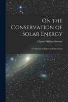 On the Conservation of Solar Energy: A Collection of Papers and Discussions B0BMB3N4TD Book Cover