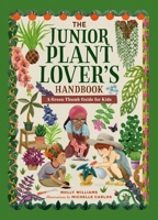 The Junior Plant Lover's Handbook: A Green-Thumb Guide for Kids (The Junior Handbook Series) 0762485701 Book Cover