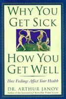Why You Get Sick and How You Get Well: The Healing Power of Feelings 0787106852 Book Cover