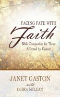 Facing Fate with Faith: Bible Companion for Those Affected by Cancer 1449799248 Book Cover