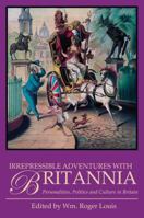Irrepressible Adventures with Britannia: Personalities, Politics and Culture in Britain 1780767986 Book Cover