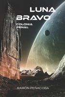 Luna Bravo: colonia penal (Spanish Edition) B0DYTCNQ71 Book Cover