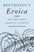 Beethoven's Eroica: The First Great Romantic Symphony 1541697367 Book Cover