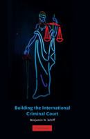 Building the International Criminal Court 0521694728 Book Cover