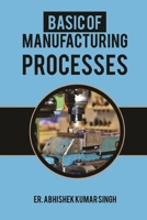 Basic of manufacturing processes: Industrial Manufacturing 1717886779 Book Cover