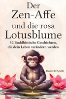 Der Zen-Affe und Die Rosa Lotusblume: 52 Geschichten zur Stressbewältigung, zum Stoppen negativer Gedanken, zum Finden von Glück und zum Leben deines besten Lebens (German Edition) 9693292391 Book Cover