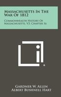 Massachusetts in the War of 1812: Commonwealth History of Massachusetts, V3, Chapter 16 1258489686 Book Cover