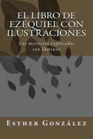 El Libro de Ezequiel con ilustraciones: Los misterios explicados con l�minas 1533390479 Book Cover