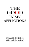 The Good In My Afflictions B08B325HNP Book Cover