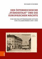 Der Osterreichische 'Standestaat' Und Die Europaischen Machte: Von Der Machtubernahme Hitlers Zum Juliabkommen (1933-1936) 3205211316 Book Cover