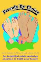 Parents By Choice: An insightful guide exploring adoption to build your family. 0595311679 Book Cover