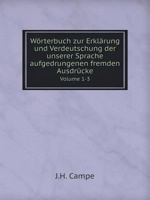 Wörterbuch zur Erklärung und Verdeutschung der unserer Sprache aufgedrungenen fremden Ausdrücke Volume 1-3 5519058172 Book Cover